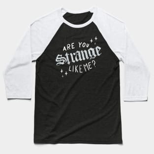 Strange Like Me Baseball T-Shirt